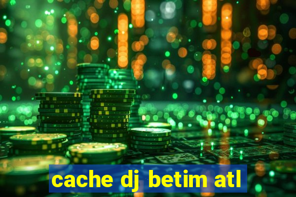 cache dj betim atl